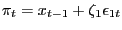 $\displaystyle \pi_{t} = x_{t-1} + \zeta_{1}\epsilon_{1t}$