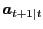 $\displaystyle \boldsymbol{a}_{t+1\vert t}$