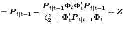 $\displaystyle = \boldsymbol{P}_{t\vert t-1} - \frac{\boldsymbol{P} _{t\vert t-1} \boldsymbol{\Phi}_{t} \boldsymbol{\Phi}^{\prime}_{t} \boldsymbol{P} _{t\vert t-1}}{\zeta_{2}^{2} + \boldsymbol{\Phi}^{\prime}_{t} \boldsymbol{P} _{t\vert t-1} \boldsymbol{\Phi}_{t}} + \boldsymbol{Z}$