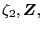 $ \zeta_{2} ,\boldsymbol{Z},$