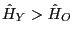 $ \hat{H}_{Y}>\hat{H}_{O}$