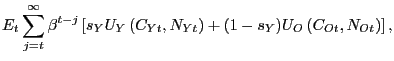 $\displaystyle E_{t}\sum_{j=t}^{\infty}\beta^{t-j}\left[ s_{Y}U_{Y}\left( C_{Yt} ,N_{Yt}\right) +(1-s_{Y})U_{O}\left( C_{Ot},N_{Ot}\right) \right] ,$