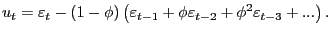 $\displaystyle u_{t}=\varepsilon_{t}-\left( 1-\phi\right) \left( \varepsilon_{t-1} +\phi\varepsilon_{t-2}+\phi^{2}\varepsilon_{t-3}+...\right) . $