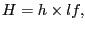 $\displaystyle H=h\times lf, $
