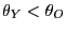 $ \theta_{Y}<\theta_{O}$