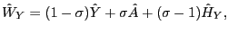 $\displaystyle \hat{W}_{Y}=(1-\sigma)\hat{Y}+\sigma\hat{A}+(\sigma-1)\hat{H}_{Y}, $