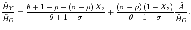 $\displaystyle \frac{\hat{H}_{Y}}{\hat{H}_{O}}=\frac{\theta+1-\rho-\left( \sigma -\rho\right) X_{2}}{\theta+1-\sigma}+\frac{\left( \sigma-\rho\right) \left( 1-X_{2}\right) }{\theta+1-\sigma}\frac{\hat{A}}{\hat{H}_{O}}. $