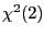 $ \chi^{2}(2)$