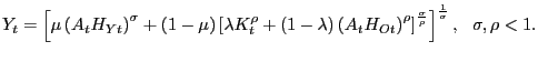 $\displaystyle Y_{t}=\left[ \mu\left( A_{t}H_{Yt}\right) ^{\sigma}+(1-\mu)\left[ \lambda K_{t}^{\rho}+(1-\lambda)\left( A_{t}H_{Ot}\right) ^{\rho}\right] ^{\frac{\sigma}{\rho}}\right] ^{\frac{1}{\sigma}},\ \ \sigma,\rho <1.$