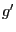 $ g^{\prime}$