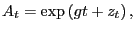 $\displaystyle A_{t}=\exp\left( gt+z_{t}\right) , $