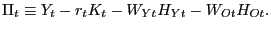 $\displaystyle \Pi_{t}\equiv Y_{t}-r_{t}K_{t}-W_{Yt}H_{Yt}-W_{Ot}H_{Ot}. $