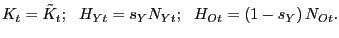 $\displaystyle K_{t}=\tilde{K}_{t};\ \ H_{Yt}=s_{Y}N_{Yt};\ \ H_{Ot}=\left( 1-s_{Y}\right) N_{Ot}. $