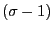 $ \left( \sigma-1\right) $