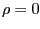 $ \rho=0$