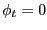 $ \phi_{t} = 0$