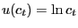 $\displaystyle u(c_{t}) = \ln c_{t}$