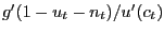 $ g^{\prime}(1-u_{t} -n_{t})/u^{\prime}(c_{t})$