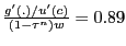$ \frac{g^{\prime}(.)/u^{\prime}(c)}{(1-\tau^{n})w} = 0.89$