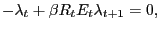 $\displaystyle -\lambda_{t}+\beta R_{t}E_{t}\lambda_{t+1}=0,$