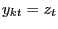 $ y_{kt} = z_{t}$