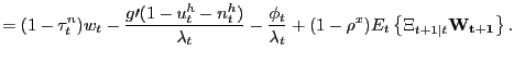 $\displaystyle =(1-\tau_{t}^{n})w_{t}-\frac{g\prime(1-u_{t}^{h}-n_{t}^{h})}{\lambda_{t} }-\frac{\phi_{t}}{\lambda_{t}}+(1-\rho^{x})E_{t}\left\{ \Xi_{t+1\vert t} \mathbf{W_{t+1}}\right\} .$