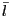 $ \bar{l}$
