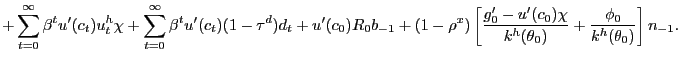 $\displaystyle + \sum_{t=0}^{\infty}\beta^{t} u^{\prime}(c_{t}) u^{h}_{t} \chi+ \sum _{t=0}^{\infty}\beta^{t} u^{\prime}(c_{t}) (1-\tau^{d})d_{t} + u^{\prime }(c_{0}) R_{0} b_{-1} + (1-\rho^{x}) \left[ \frac{g^{\prime}_{0} - u^{\prime }(c_{0})\chi}{k^{h}(\theta_{0})} + \frac{\phi_{0}}{k^{h}(\theta_{0})} \right] n_{-1}.$