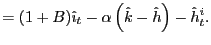 $\displaystyle =(1+B)\hat{\imath}_{t}-\alpha\left( \hat{k}-\hat {h}\right) -\hat{h}_{t}^{i}.$