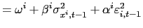 $\displaystyle =\omega^{i}+\beta^{i}\sigma_{x^{i},t-1}^{2} +\alpha^{i}\varepsilon_{i,t-1}^{2}$