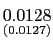 $ \underset{{\small (0.0127)}}{0.0128}$