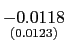 $ \underset {{\small (0.0123)}}{-0.0118}$
