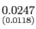 $ \underset{{\small (0.0118)}}{0.0247}$