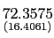 $ \underset{{\small (16.4061)}}{72.3575}$