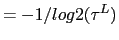 $\displaystyle =-1/log2(\tau^{L})$