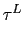$\displaystyle \tau^{L}$