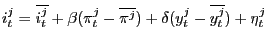 $\displaystyle i_{t} ^{j_{} } =\overline{i_{t} ^{j_{} } }+\beta(\pi_{t} ^{j_{} } -\overline{\pi_{} ^{j_{} } })+\delta(y^{j} _{t} -\overline{y^{j} _{t} })+\eta^{j} _{t}$