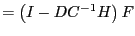 $\displaystyle =\left( I-DC^{-1}H\right) F$