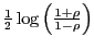 $ \frac{1}{2}\log\left( \frac{1+\rho}{1-\rho}\right) $