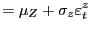 $\displaystyle =\mu_{Z}+\sigma_{z}\varepsilon_{t}^{z}$