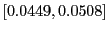 $ [0.0449,0.0508]$