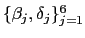 $ \{\beta_{j}
,\delta_{j}\}_{j=1}^{6}$