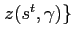 $ \left. z(s^{t} ,\gamma)\right\} $