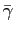 $ \bar{\gamma}$
