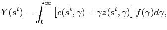 $\displaystyle Y(s^{t}) = \int^{\infty}_{0} \left[ c(s^{t},\gamma)+\gamma z(s^{t},\gamma) \right] f(\gamma)d\gamma,$