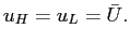 $\displaystyle u_{H}=u_{L}= \bar U. $