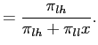 $\displaystyle =\frac{\pi_{lh}}{\pi_{lh}+\pi_{ll} x}.$