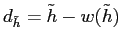 $ d_{\tilde h}=\tilde h-w(\tilde h)$