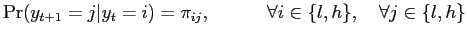 $\displaystyle \Pr(y_{t+1}=j\vert y_{t}=i)=\pi_{ij}, \quad\quad\quad\forall i \in\{ l,h \},\quad\forall j \in\{ l,h \} $