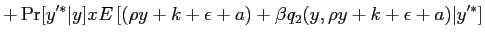 $\displaystyle + \Pr[y^{\prime*} \vert y] x E \left[ (\rho y + k+ \epsilon+ a)+\beta q_{2}(y, \rho y + k+ \epsilon+a)\vert y^{\prime*} \right]$